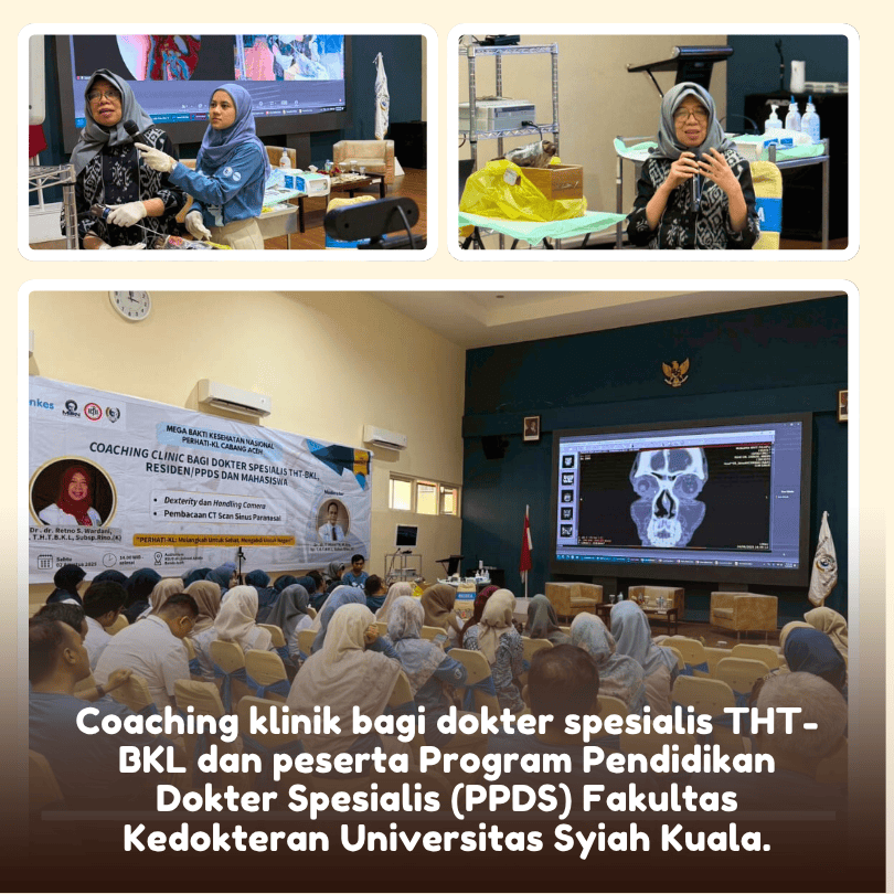 Kolase Foto Coaching klinik bagi dokter spesialis THT-BKL dan peserta Program Pendidikan Dokter Spesialis (PPDS) Fakultas Kedokteran Universitas Syiah Kuala  yang menghadirkan seorang ahli Konsultan Rinologi nasional Dr. dr. Retno S. Wardani, Sp.T.H.T.B.K.L., Subsp.Rino.(K). Kegiatan ini merupakan salah satu agenda utama MBKN Aceh 2025 yang berlangsung pada 4 Agustus 2025.